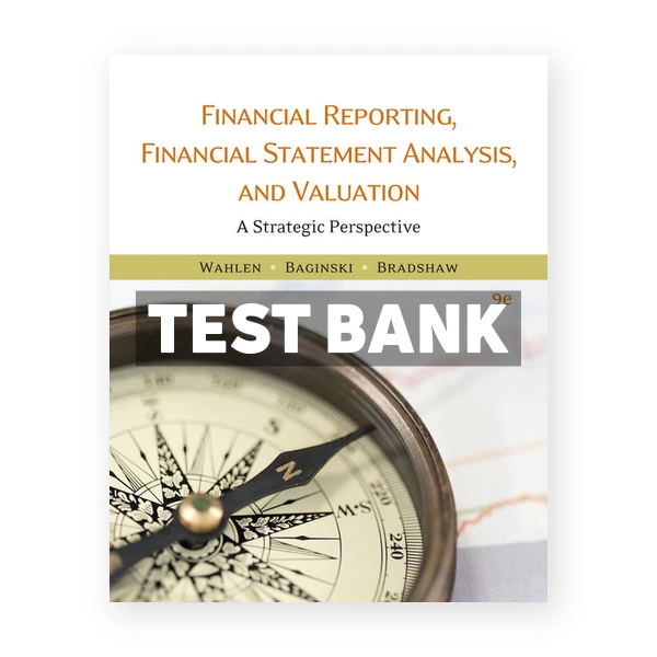 Financial Reporting Financial Statement Analysis and Valuation 9th edition Wahlen Test Bank
