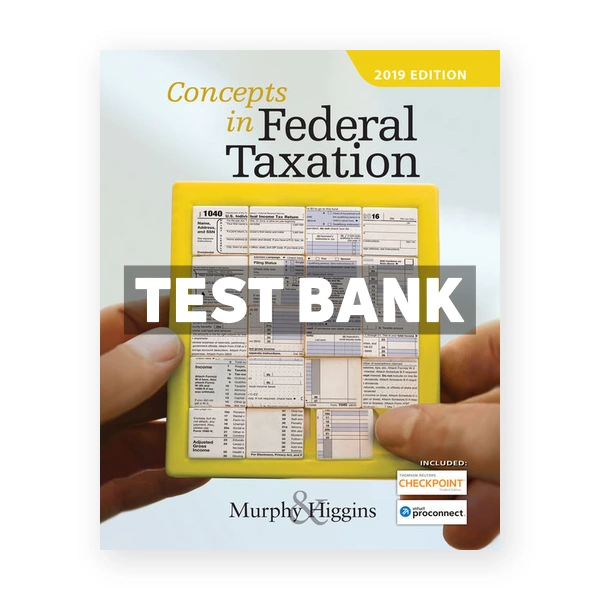 Concepts in Federal Taxation 2019 26th edition Murphy Test Bank