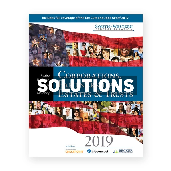 South Western Federal Taxation 2019 Corporations Partnerships Estates and Trusts 42nd edition Raabe Solutions Manual