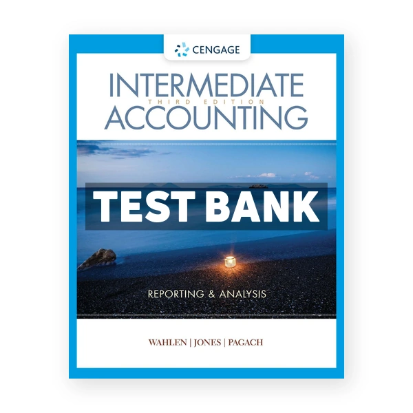 Intermediate Accounting Reporting and Analysis 3rd edition Wahlen Test Bank