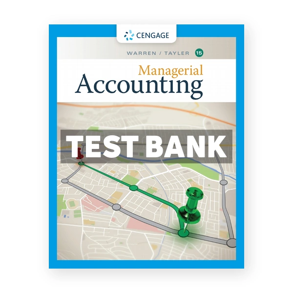 Managerial Accounting 15th edition Warren Test Bank