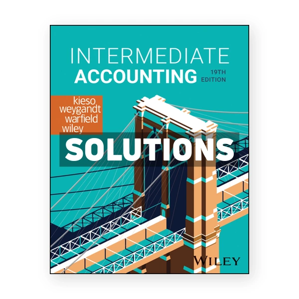 Intermediate Accounting 19th edition Kieso Solutions Manual