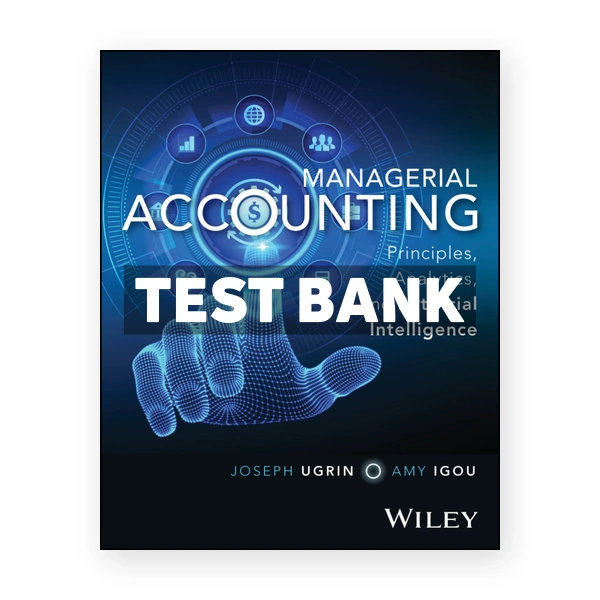 Managerial Accounting 1st edition Ugrin Test Bank