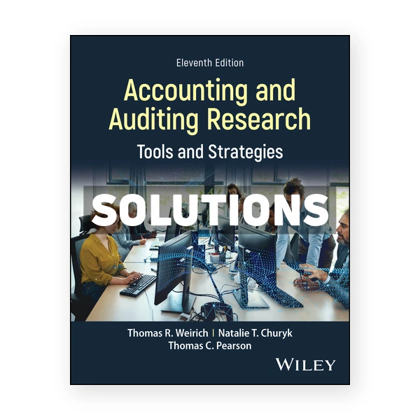 Accounting and Auditing Research 11th edition Weirich Solutions Manual