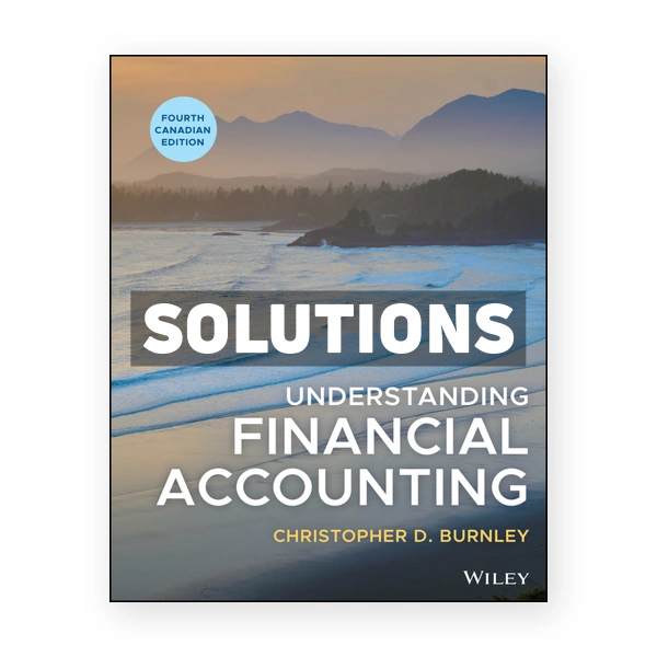 Understanding Financial Accounting (Canadian) 4th edition Burnley Solutions Manual