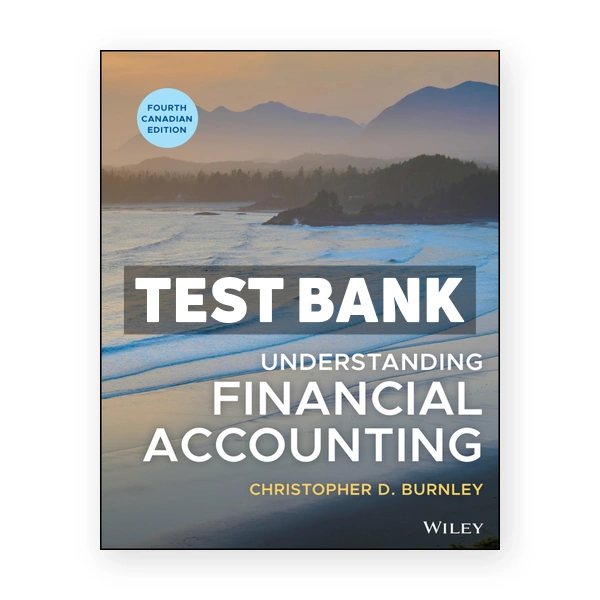 Understanding Financial Accounting (Canadian) 4th edition Burnley Test Bank
