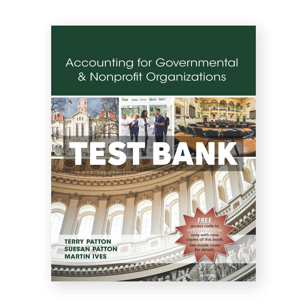 Accounting for Governmental and Nonprofit Organizations 1st edition Patton Test Bank