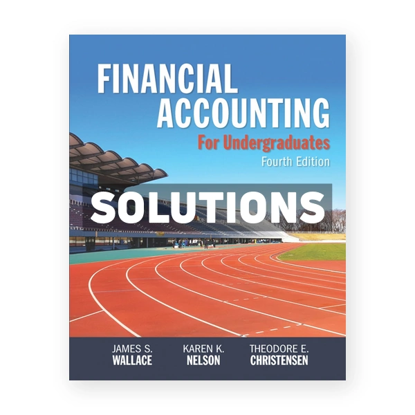 Financial Accounting for Undergraduates 4th edition Wallace Solutions Manual
