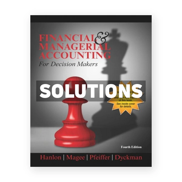 Financial & Managerial Accounting for Decision Makers 4th edition Hanlon Solutions Manual