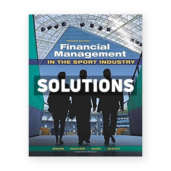 Financial Management in the Sport Industry 2nd edition Brown Solutions Manual