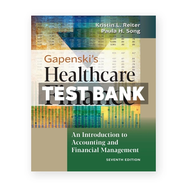 Gapenski's Healthcare Finance - An Introduction to Accounting and Financial Management 7th edition Reiter Test Bank