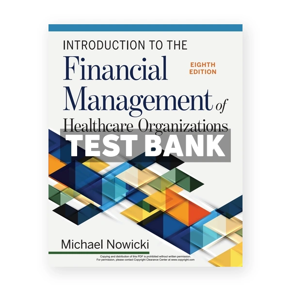 Introduction to the Financial Management of Healthcare Organizations 8th edition Nowicki Test Bank
