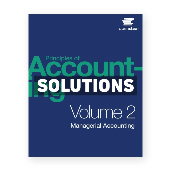 Principles of Accounting - Volume 2 Managerial Accounting 1st edition Franklin Solutions Manual
