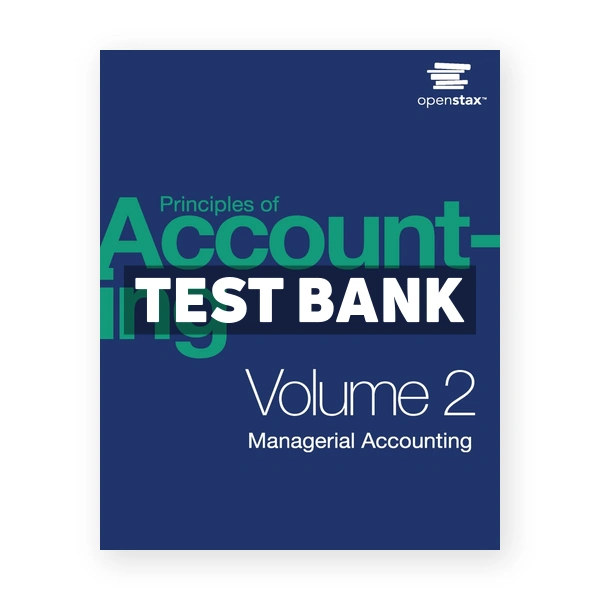 Principles of Accounting - Volume 2 Managerial Accounting 1st edition Franklin Test Bank