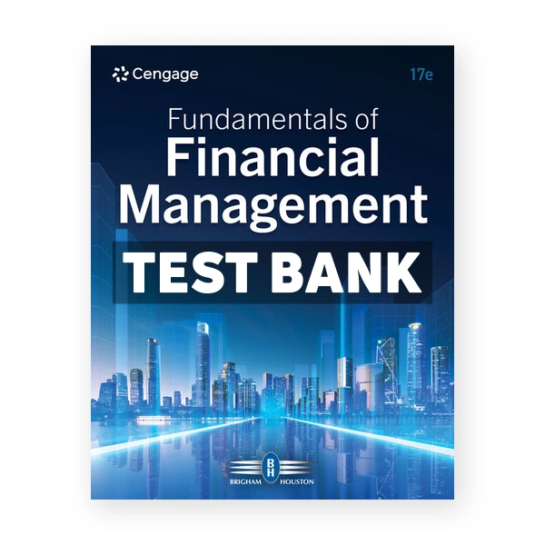 Fundamentals of Financial Management 17th edition Brigham Test Bank