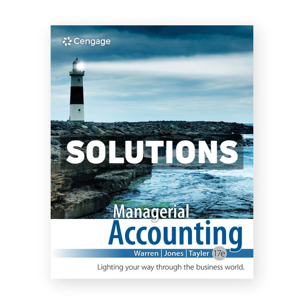Managerial Accounting 17th edition Warren Solutions Manual