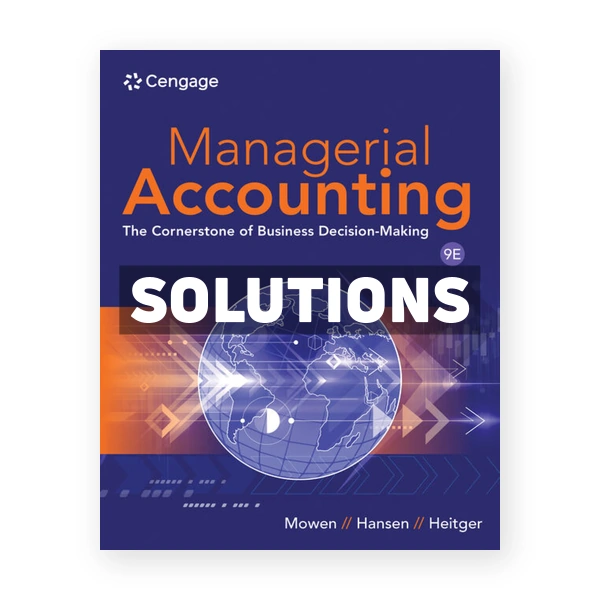 Managerial Accounting 9th edition Mowen Solutions Manual