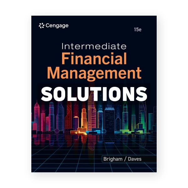Intermediate Financial Management 15th edition Brigham Solutions Manual