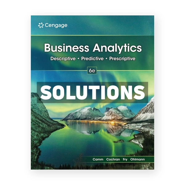 Business Analytics 6th edition Camm Solutions Manual