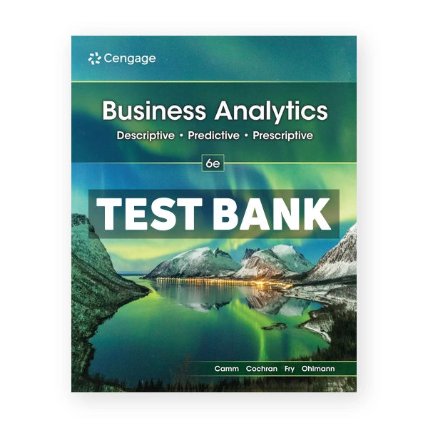 Business Analytics 6th edition Camm Test Bank