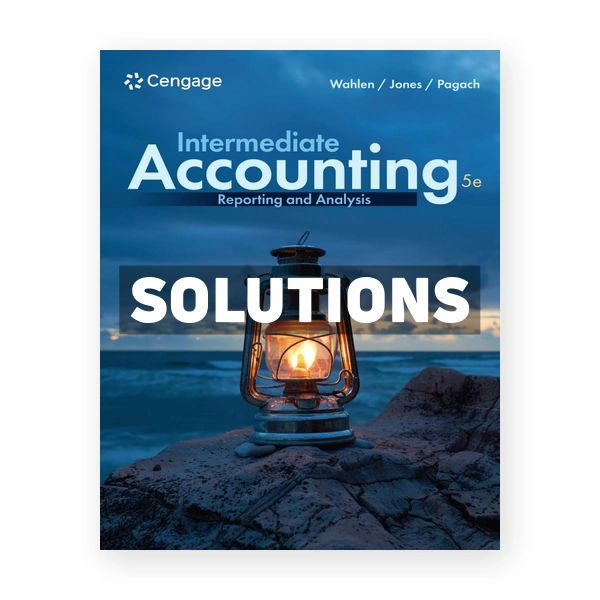 Intermediate Accounting - Reporting and Analysis 5th edition Wahlen Solutions Manual